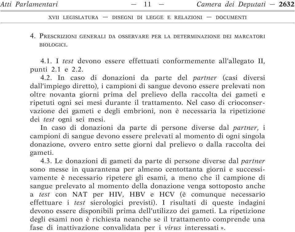 2. 4.2. In caso di donazioni da parte del partner (casi diversi dall impiego diretto), i campioni di sangue devono essere prelevati non oltre novanta giorni prima del prelievo della raccolta dei