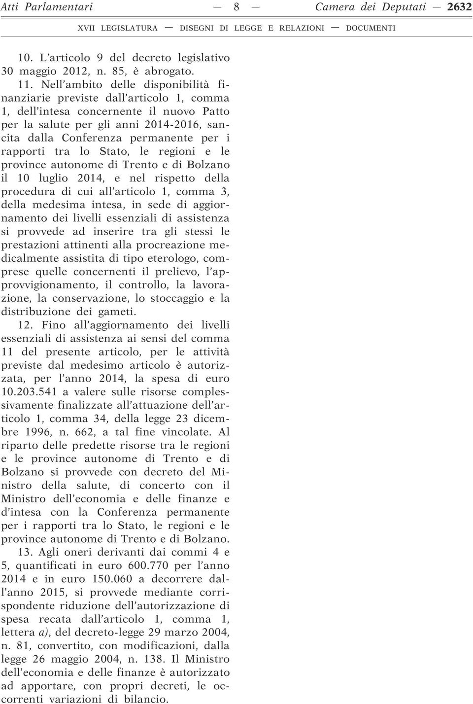 rapporti tra lo Stato, le regioni e le province autonome di Trento e di Bolzano il 10 luglio 2014, e nel rispetto della procedura di cui all articolo 1, comma 3, della medesima intesa, in sede di