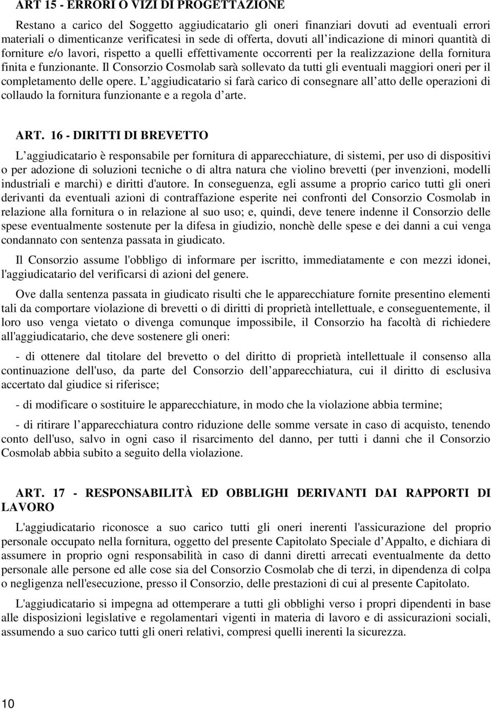 Il Consorzio Cosmolab sarà sollevato da tutti gli eventuali maggiori oneri per il completamento delle opere.