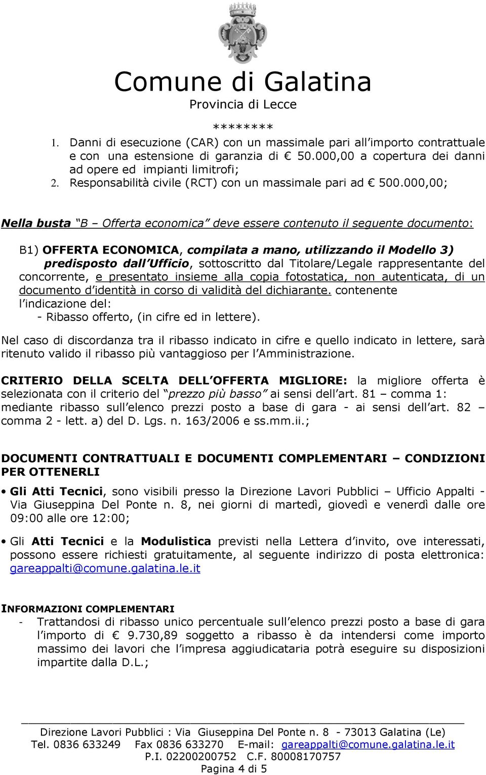 000,00; Nella busta B Offerta economica deve essere contenuto il seguente documento: B1) OFFERTA ECONOMICA, compilata a mano, utilizzando il Modello 3) predisposto dall Ufficio, sottoscritto dal