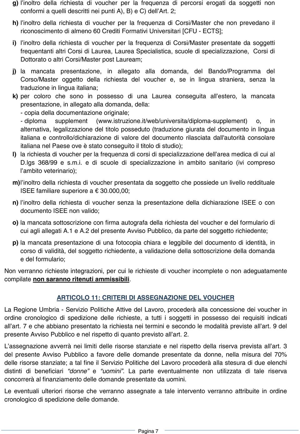 di voucher per la frequenza di Corsi/Master presentate da soggetti frequentanti altri Corsi di Laurea, Laurea Specialistica, scuole di specializzazione, Corsi di Dottorato o altri Corsi/Master post