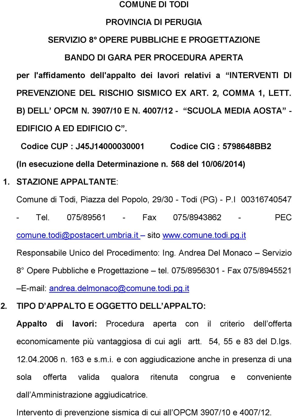 Codice CUP : J45J14000030001 Codice CIG : 5798648BB2 (In esecuzione della Determinazione n. 568 del 10/06/2014) 1. STAZIONE APPALTANTE: Comune di Todi, Piazza del Popolo, 29/30 - Todi (PG) - P.