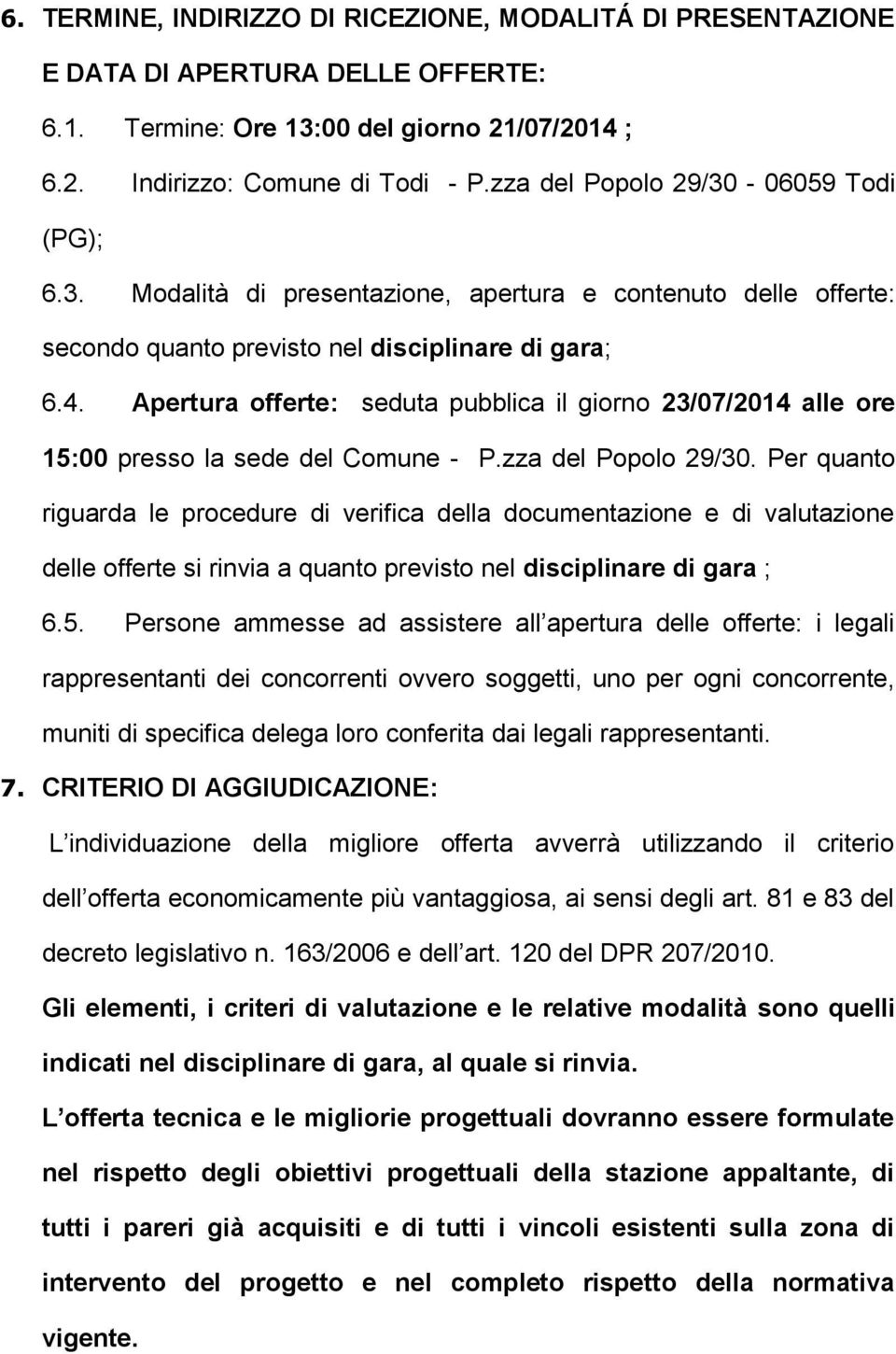 Apertura offerte: seduta pubblica il giorno 23/07/2014 alle ore 15:00 presso la sede del Comune - P.zza del Popolo 29/30.