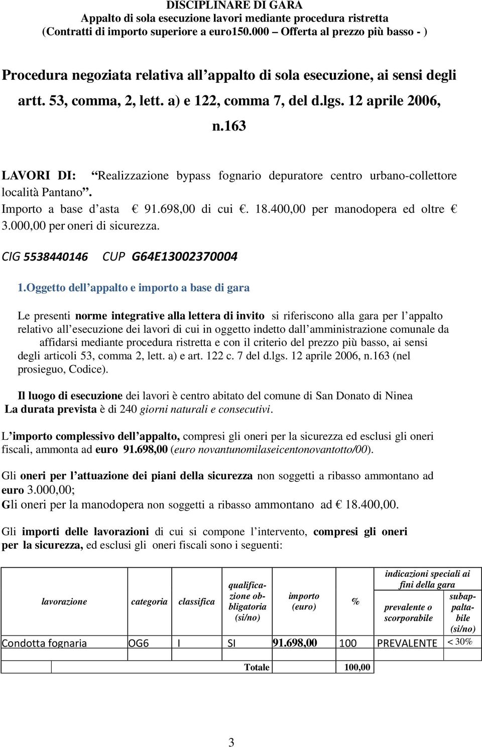 163 LAVORI DI: Realizzazione bypass fognario depuratore centro urbano-collettore località Pantano. Importo a base d asta 91.698,00 di cui. 18.400,00 per manodopera ed oltre 3.