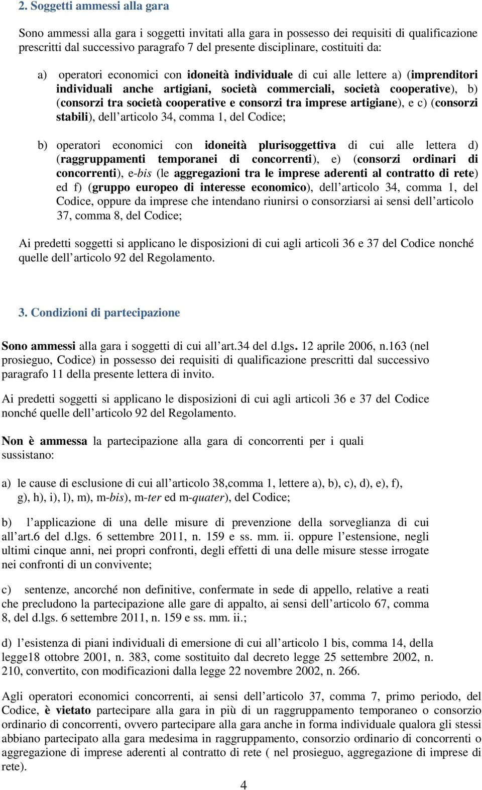 cooperative e consorzi tra imprese artigiane), e c) (consorzi stabili), dell articolo 34, comma 1, del Codice; b) operatori economici con idoneità plurisoggettiva di cui alle lettera d)