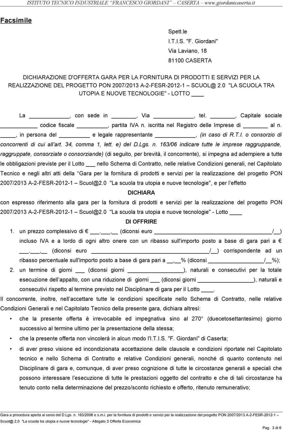 0 "LA SCUOLA TRA UTOPIA E NUOVE TECNOLOGIE" - LOTTO La, con sede in, Via, tel., Capitale sociale codice fiscale, partita IVA n. iscritta nel Registro delle Imprese di al n.