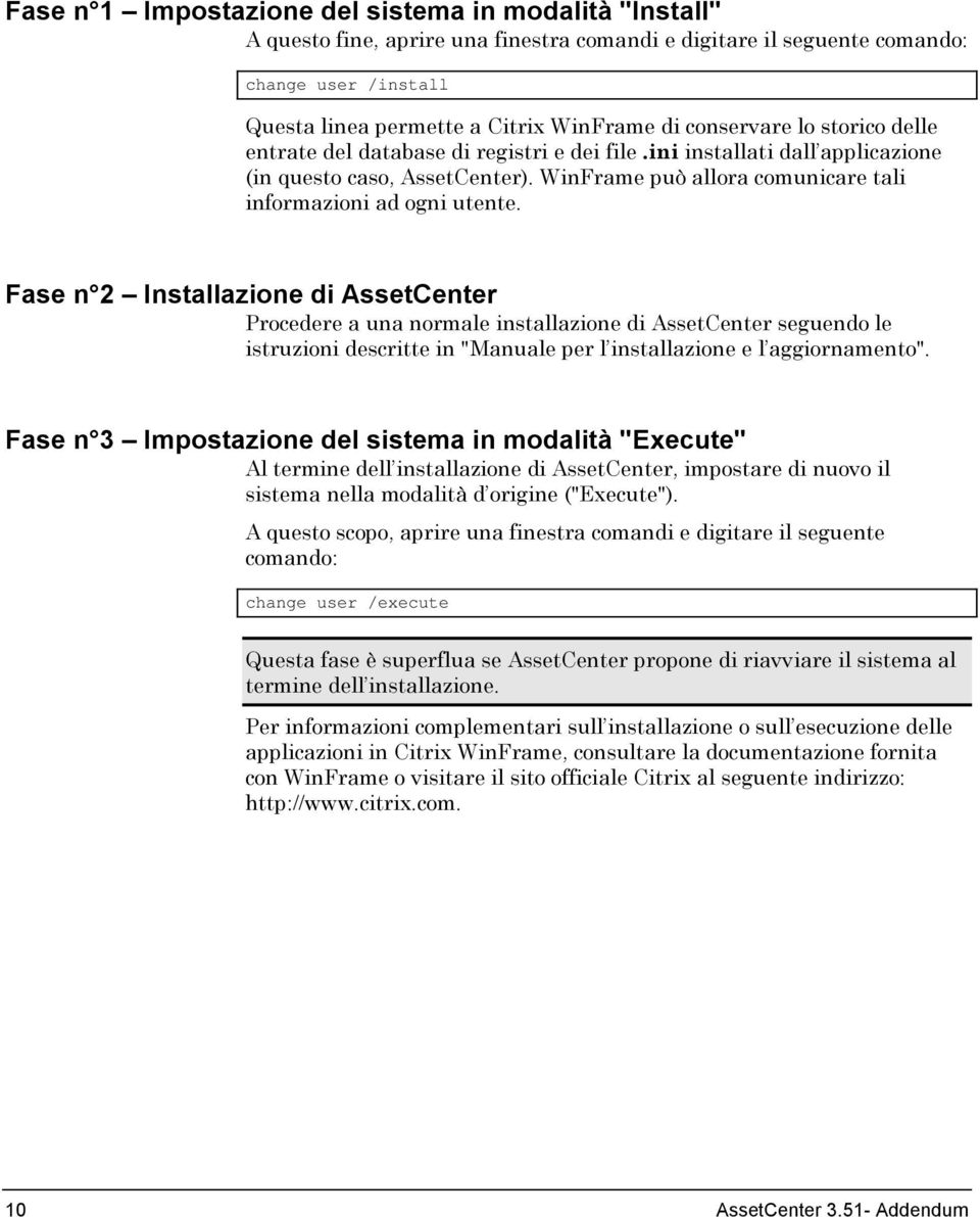 Fase n 2 Installazione di AssetCenter Procedere a una normale installazione di AssetCenter seguendo le istruzioni descritte in "Manuale per l installazione e l aggiornamento".