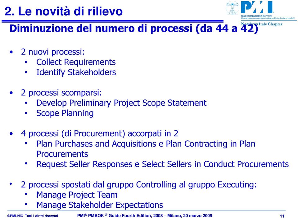 Contracting in Plan Procurements Request Seller Responses e Select Sellers in Conduct Procurements 2 processi spostati dal gruppo Controlling