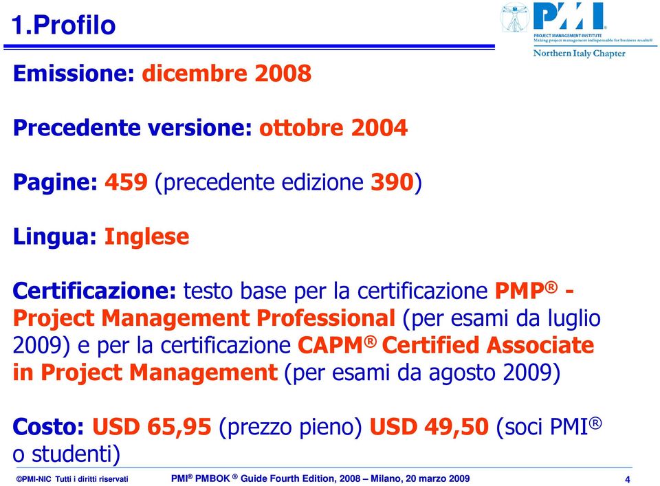 e per la certificazione CAPM Certified Associate in Project Management (per esami da agosto 2009) Costo: USD 65,95