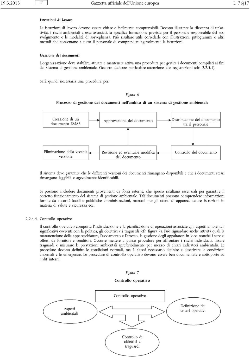 Può risultare utile corredarle con illustrazioni, pittogrammi o altri metodi che consentano a tutto il personale di comprendere agevolmente le istruzioni.