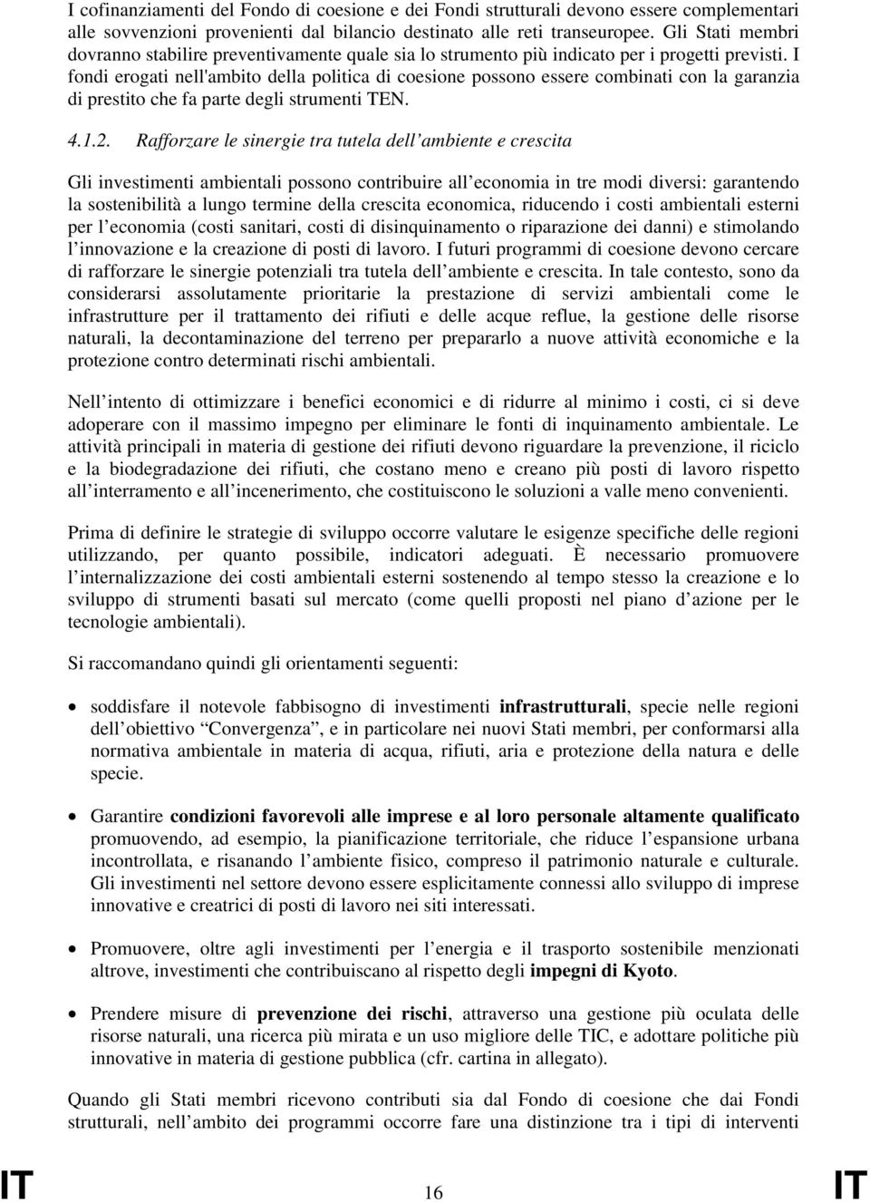 I fondi erogati nell'ambito della politica di coesione possono essere combinati con la garanzia di prestito che fa parte degli strumenti TEN. 4.1.2.