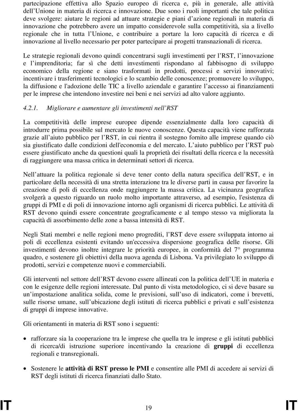 sulla competitività, sia a livello regionale che in tutta l Unione, e contribuire a portare la loro capacità di ricerca e di innovazione al livello necessario per poter partecipare ai progetti