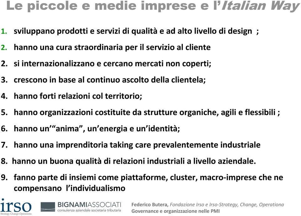 hanno forti relazioni col territorio; 5. hanno organizzazioni costituite da strutture organiche, agili e flessibili ; 6. hanno un anima, un energia e un identità; 7.