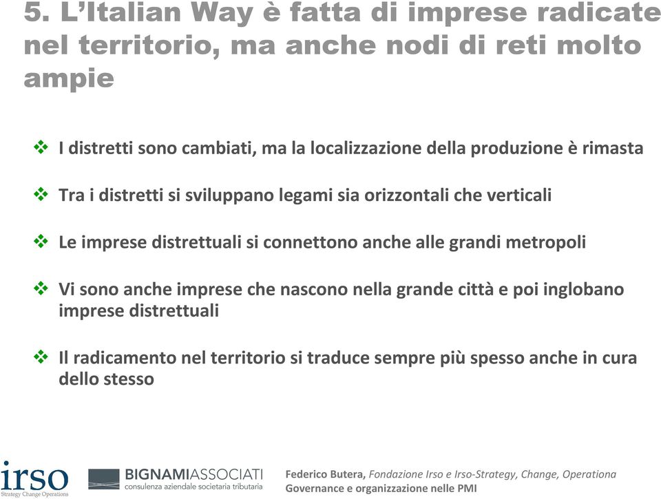 verticali Le imprese distrettuali si connettono anche alle grandi metropoli Vi sono anche imprese che nascono nella