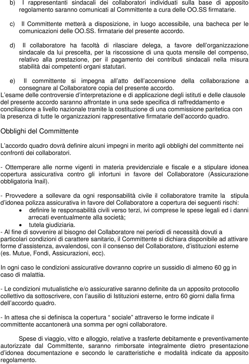 d) Il collaboratore ha facoltà di rilasciare delega, a favore dell organizzazione sindacale da lui prescelta, per la riscossione di una quota mensile del compenso, relativo alla prestazione, per il