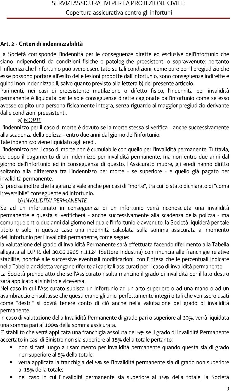 sono conseguenze indirette e quindi non indennizzabili, salvo quanto previsto alla lettera b) del presente articolo.