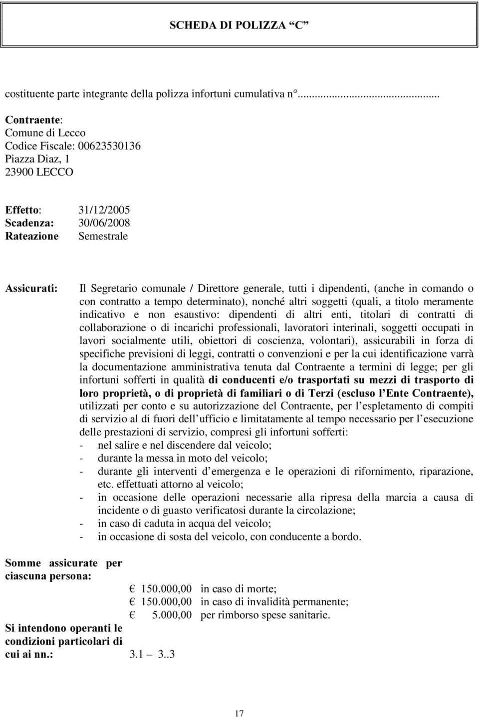 generale, tutti i dipendenti, (anche in comando o con contratto a tempo determinato), nonché altri soggetti (quali, a titolo meramente indicativo e non esaustivo: dipendenti di altri enti, titolari