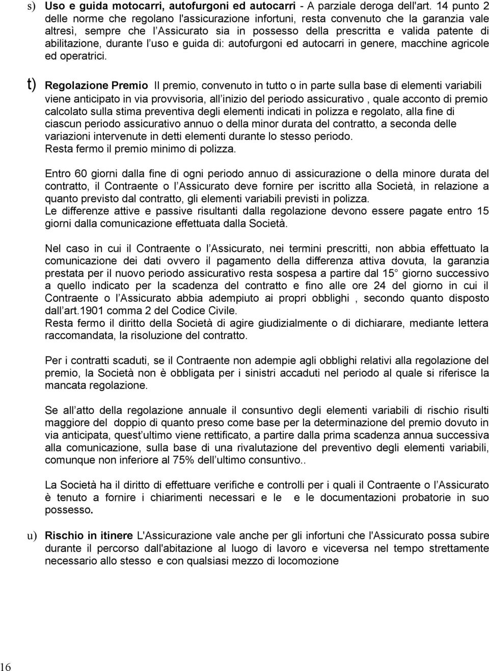 durante l uso e guida di: autofurgoni ed autocarri in genere, macchine agricole ed operatrici.