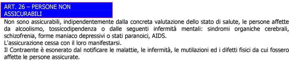 schizofrenia, forme maniaco depressivi o stati paranoici, AIDS. L'assicurazione cessa con il loro manifestarsi.