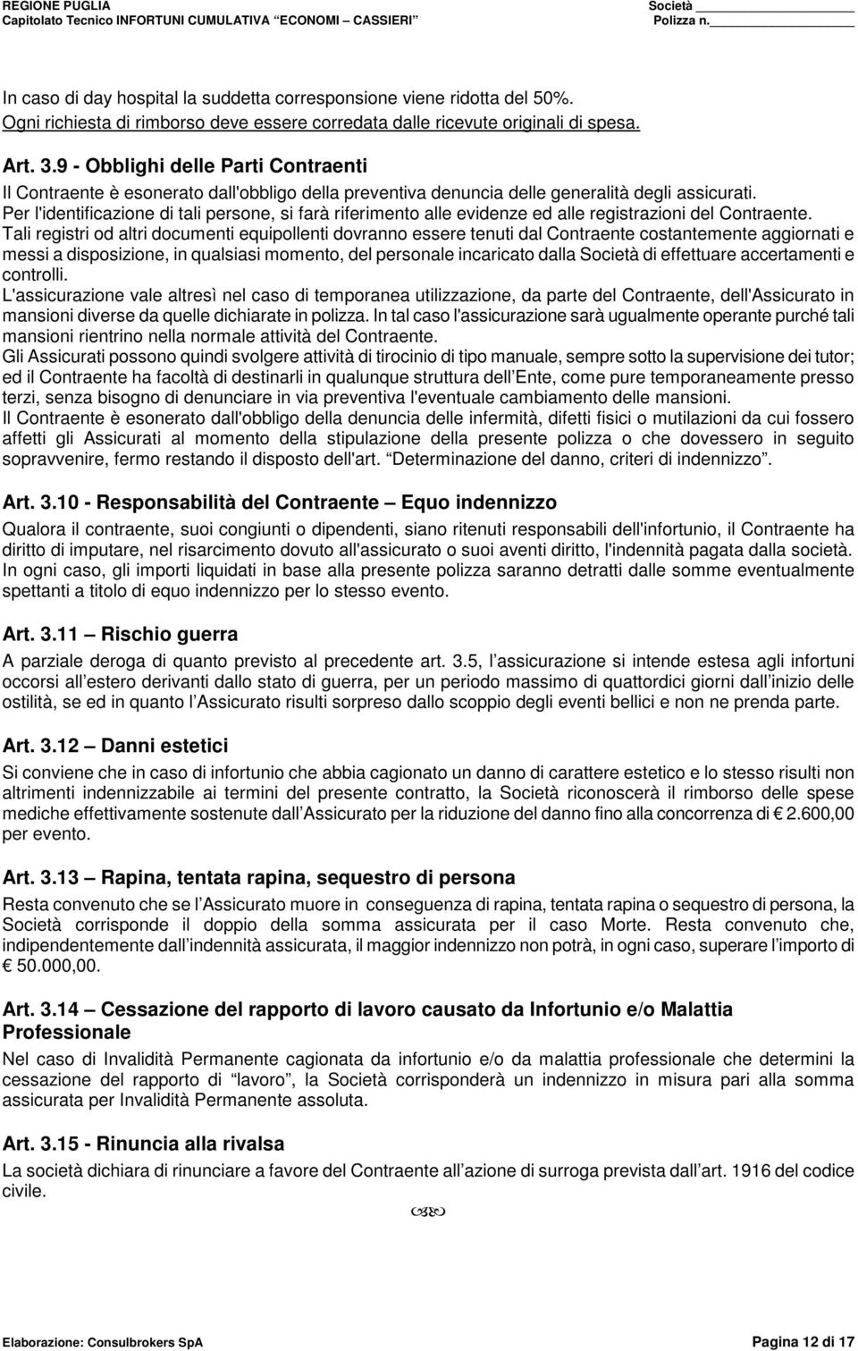 Per l'identificazione di tali persone, si farà riferimento alle evidenze ed alle registrazioni del Contraente.