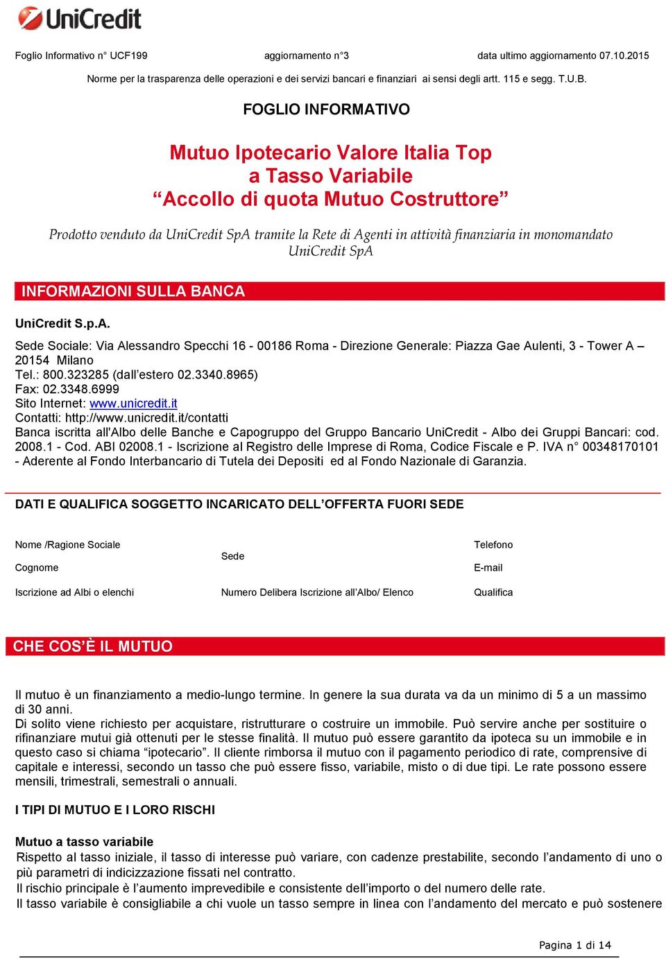 monomandato UniCredit SpA INFORMAZIONI SULLA BANCA UniCredit S.p.A. Sede Sociale: Via Alessandro Specchi 16-00186 Roma - Direzione Generale: Piazza Gae Aulenti, 3 - Tower A 20154 Milano Tel.: 800.