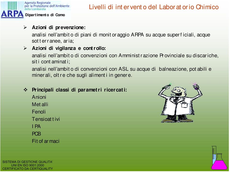 Amministrazione Provinciale su discariche, siti contaminati; analisi nell ambito di convenzioni con ASL su acque di balneazione,