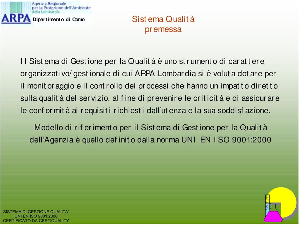 servizio, al fine di prevenire le criticità e di assicurare le conformità ai requisiti richiesti dall utenza e la sua