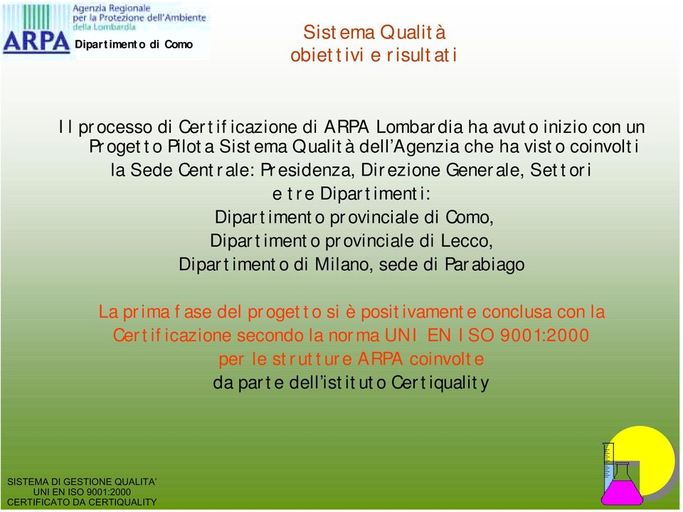 provinciale di Como, Dipartimento provinciale di Lecco, Dipartimento di Milano, sede di Parabiago La prima fase del progetto si è