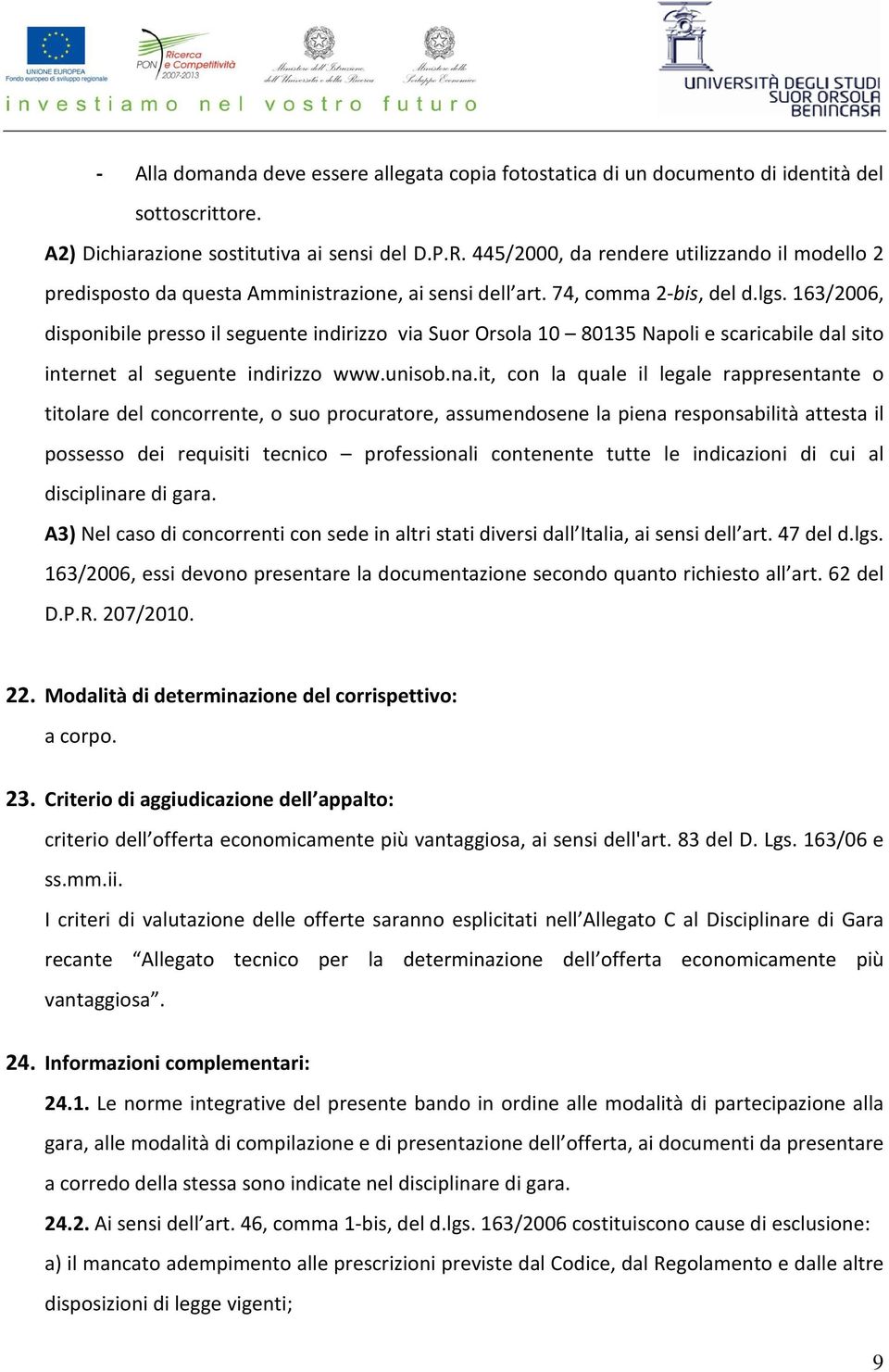 163/2006, disponibile presso il seguente indirizzo via Suor Orsola 10 80135 Napoli e scaricabile dal sito internet al seguente indirizzo www.unisob.na.