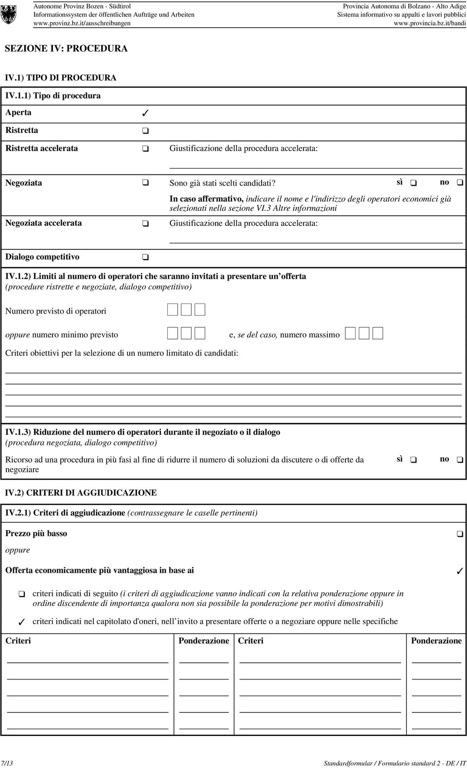 3 Altre informazioni Negoziata accelerata Giustificazione della procedura accelerata: Dialogo competitivo IV.1.