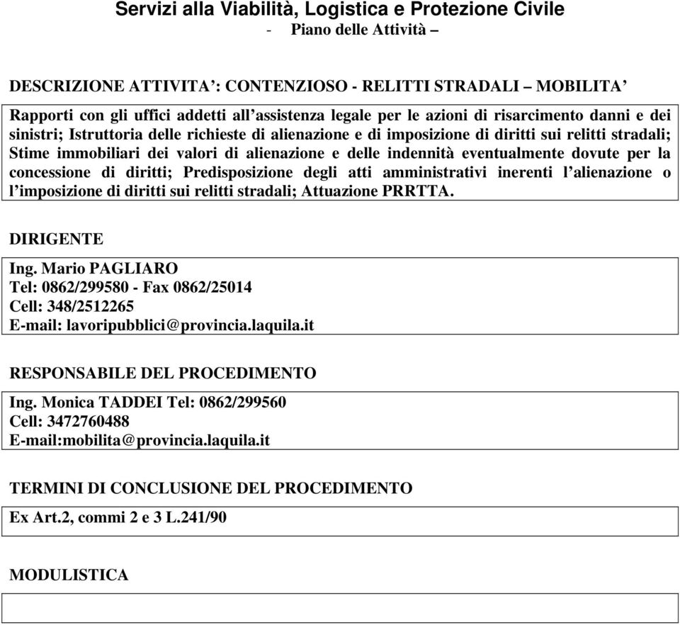 e delle indennità eventualmente dovute per la concessione di diritti; Predisposizione degli atti amministrativi inerenti l alienazione o l imposizione