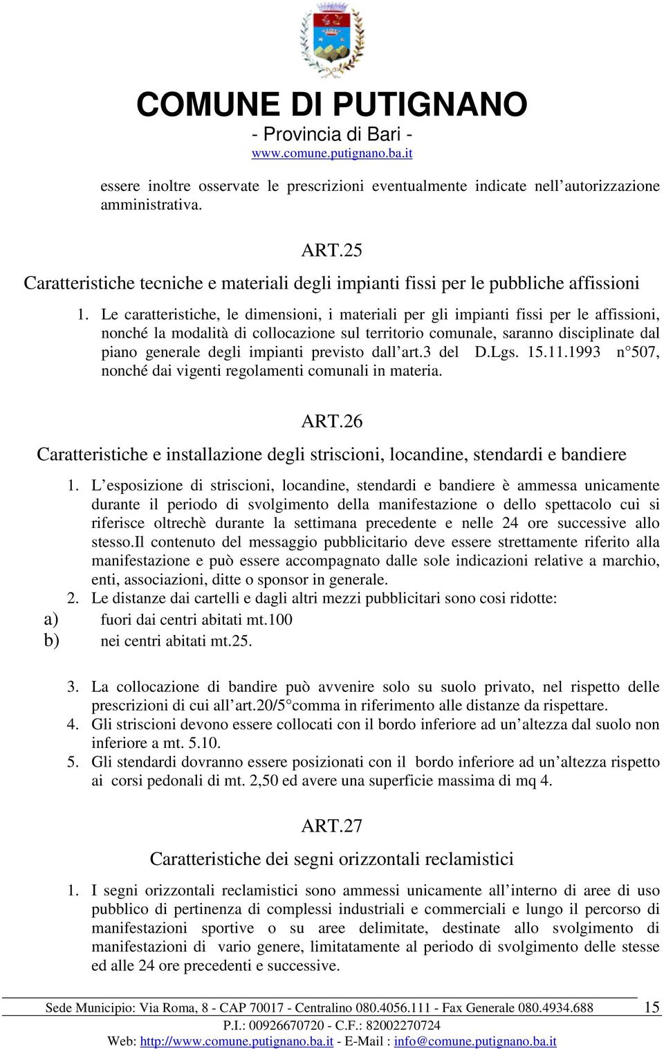 impianti previsto dall art.3 del D.Lgs. 15.11.1993 n 507, nonché dai vigenti regolamenti comunali in materia. ART.