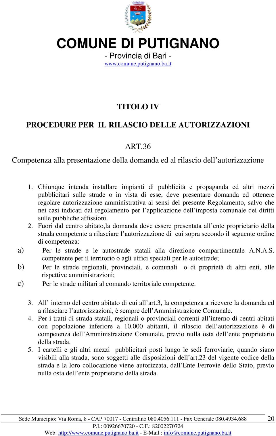 ai sensi del presente Regolamento, salvo che nei casi indicati dal regolamento per l applicazione dell imposta comunale dei diritti sulle pubbliche affissioni. 2.