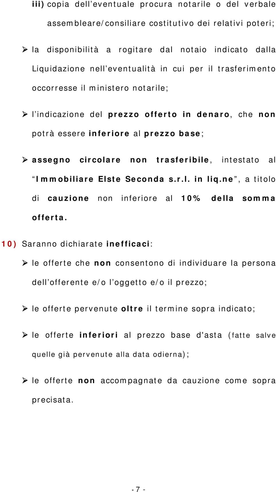 Immobiliare Elste Seconda s.r.l. in liq.ne, a titolo di cauzione non inferiore al 10% della somma offerta.