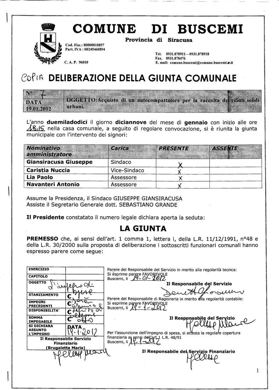 rit 8of, q DELBERAzONE DELLA GUNTA comunate L'-anno duemiladodici il giorno diciannove del mese di gennaio 'BrfF nella casa comunale, a seguito di regolare convocazione, si municipale con