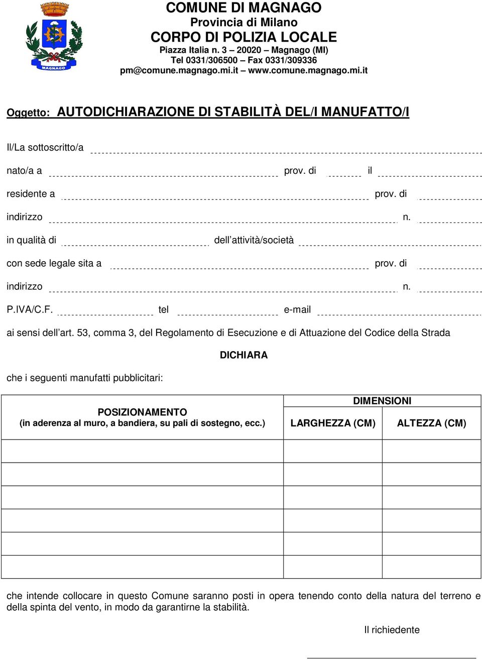 pubblicitari: POSIZIONAMENTO (in aderenza al muro, a bandiera, su pali di sostegno, ecc.