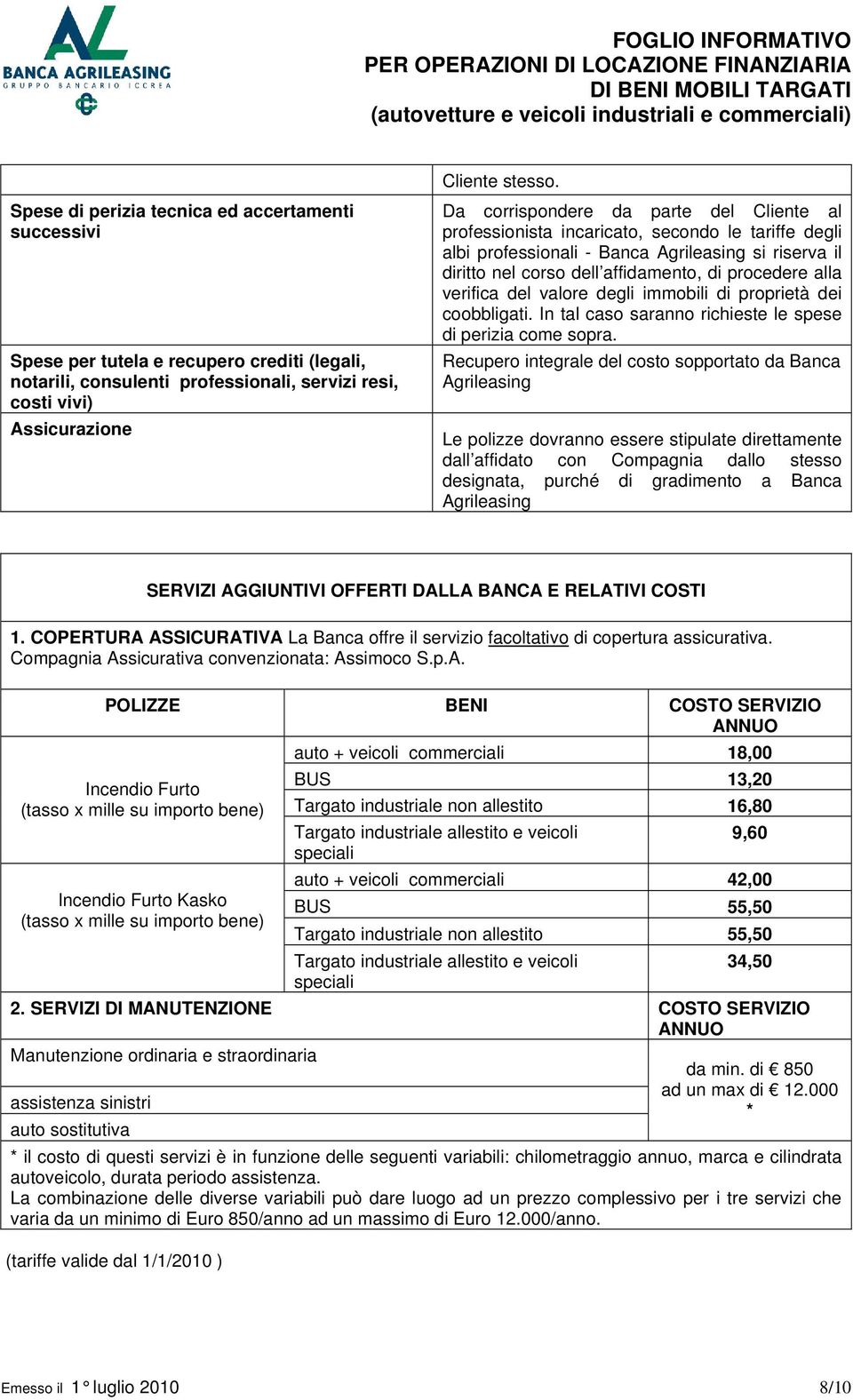 del Cliente al professionista incaricato, secondo le tariffe degli albi professionali - Banca Agrileasing si riserva il diritto nel corso dell affidamento, di procedere alla verifica del valore degli