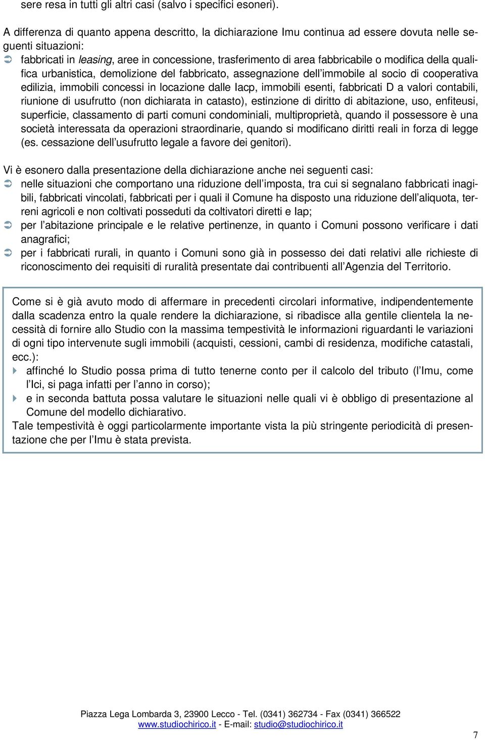 modifica della qualifica urbanistica, demolizione del fabbricato, assegnazione dell immobile al socio di cooperativa edilizia, immobili concessi in locazione dalle Iacp, immobili esenti, fabbricati D