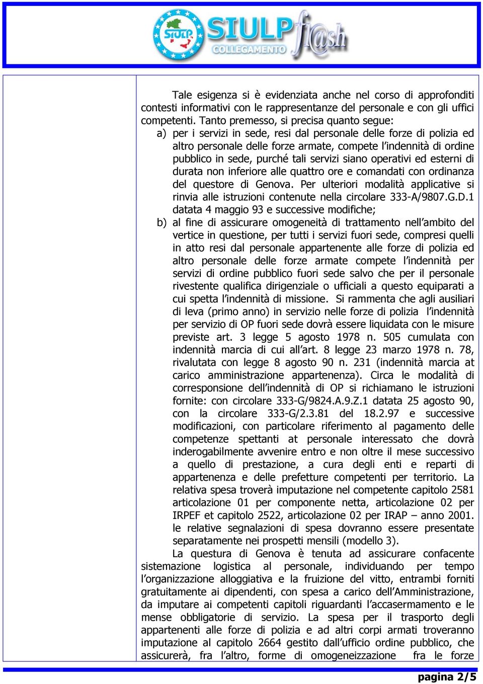 purché tali servizi siano operativi ed esterni di durata non inferiore alle quattro ore e comandati con ordinanza del questore di Genova.