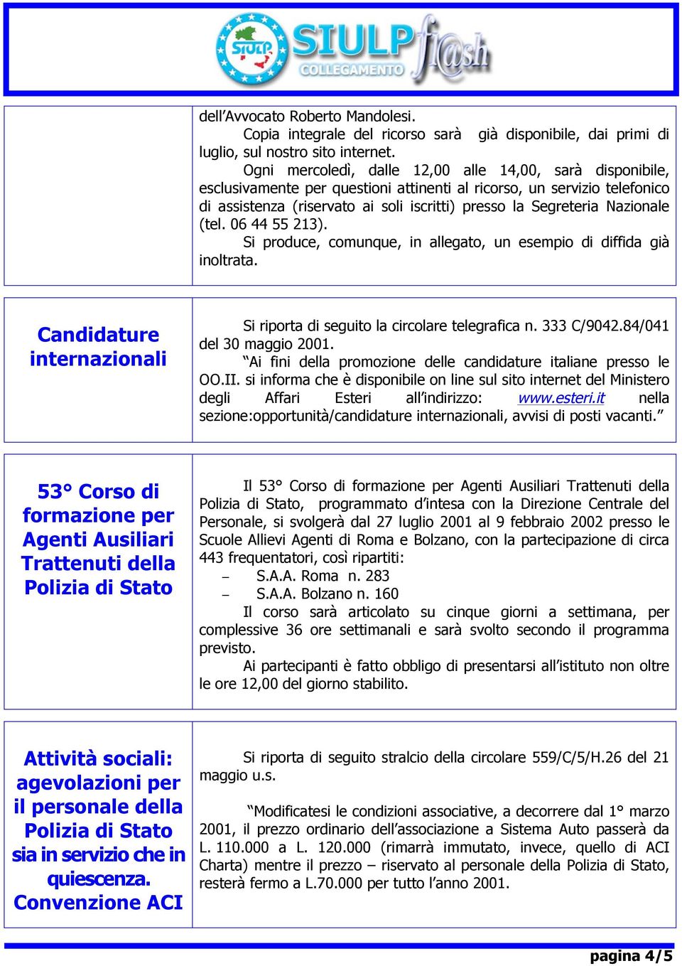 Nazionale (tel. 06 44 55 213). Si produce, comunque, in allegato, un esempio di diffida già inoltrata. Candidature internazionali Si riporta di seguito la circolare telegrafica n. 333 C/9042.