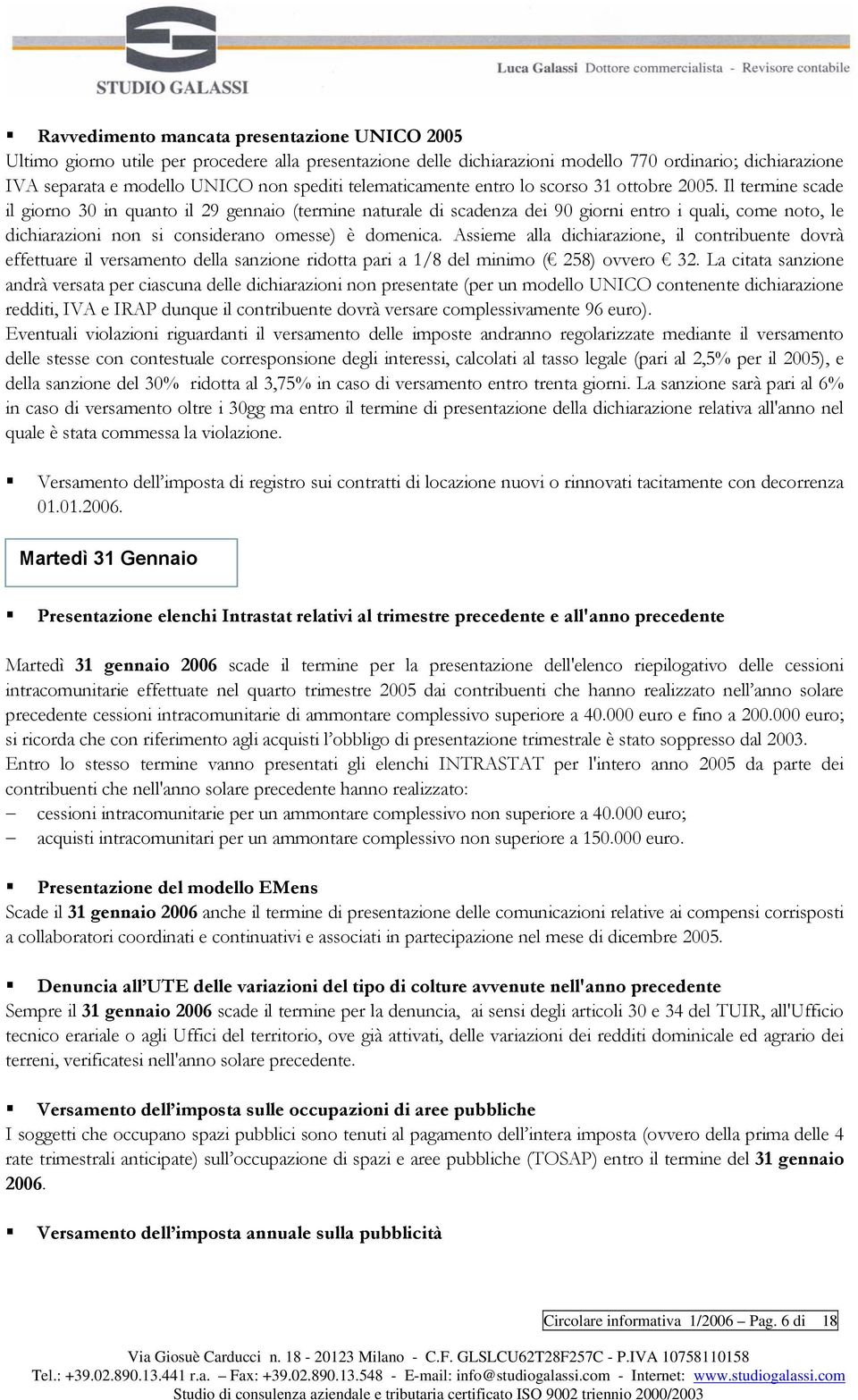 Il termine scade il giorno 30 in quanto il 29 gennaio (termine naturale di scadenza dei 90 giorni entro i quali, come noto, le dichiarazioni non si considerano omesse) è domenica.