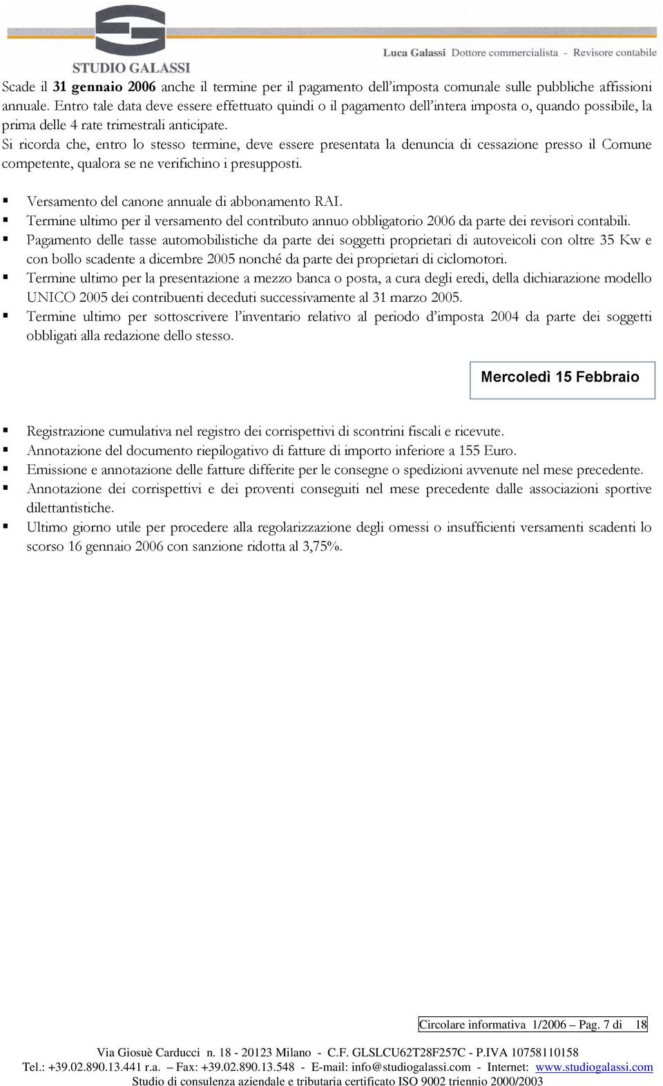 Si ricorda che, entro lo stesso termine, deve essere presentata la denuncia di cessazione presso il Comune competente, qualora se ne verifichino i presupposti.