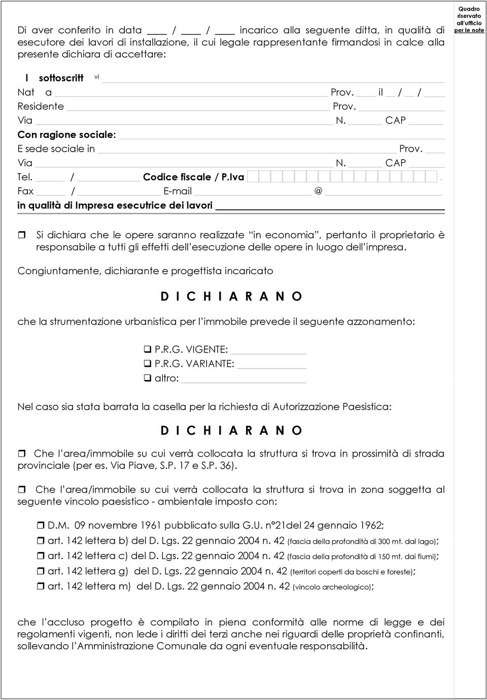 Fax / E-mail @ in qualità di Impresa esecutrice dei lavori Si dichiara che le opere saranno realizzate in economia, pertanto il proprietario è responsabile a tutti gli effetti dell esecuzione delle