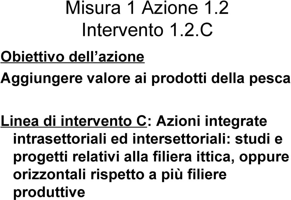 C Obiettivo dell azione Aggiungere valore ai prodotti della pesca