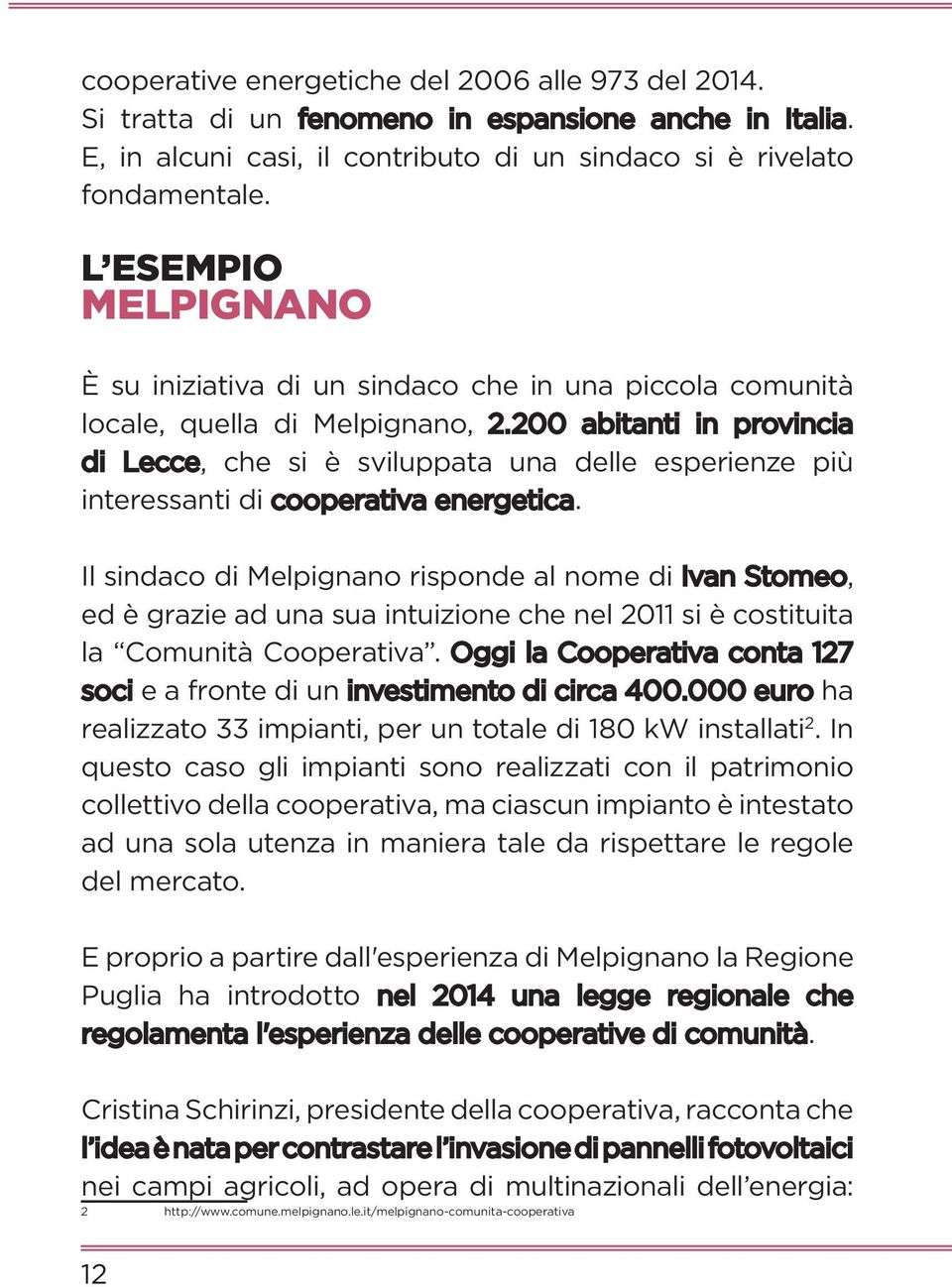 200 abitanti in provincia di Lecce, che si è sviluppata una delle esperienze più interessanti di cooperativa energetica.