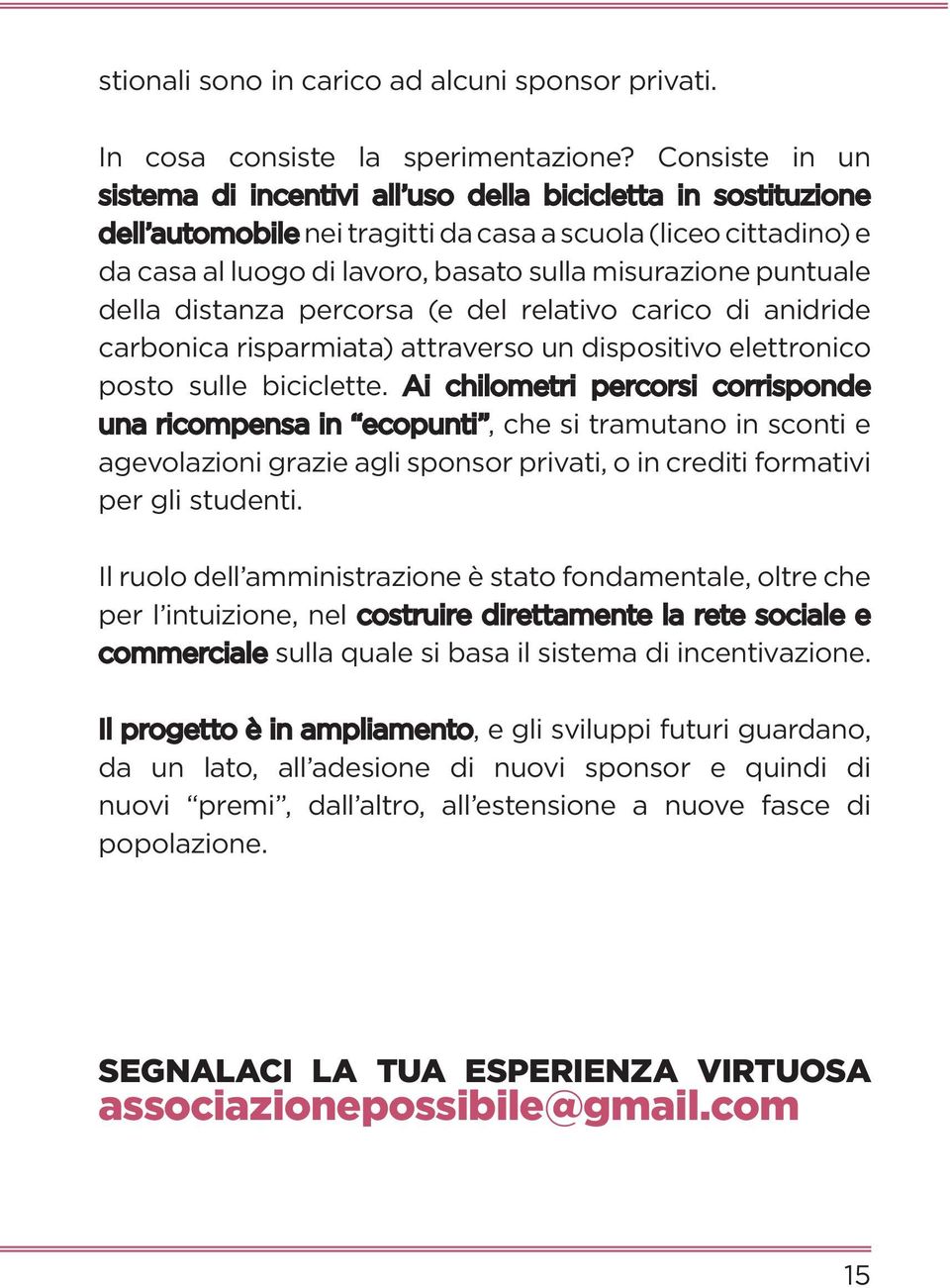 puntuale della distanza percorsa (e del relativo carico di anidride carbonica risparmiata) attraverso un dispositivo elettronico posto sulle biciclette.