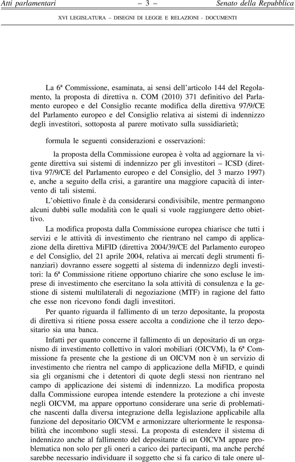 sottoposta al parere motivato sulla sussidiarietà; formula le seguenti considerazioni e osservazioni: la proposta della Commissione europea è volta ad aggiornare la vigente direttiva sui sistemi di