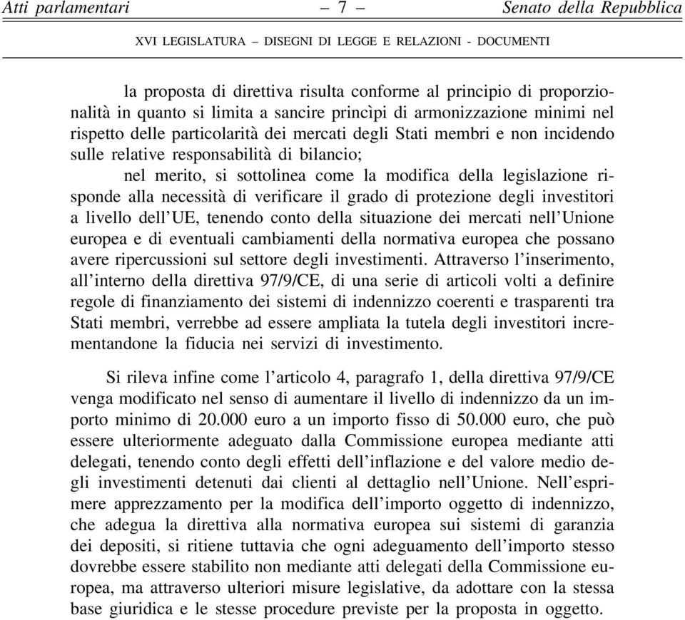 investitori a livello dell UE, tenendo conto della situazione dei mercati nell Unione europea e di eventuali cambiamenti della normativa europea che possano avere ripercussioni sul settore degli