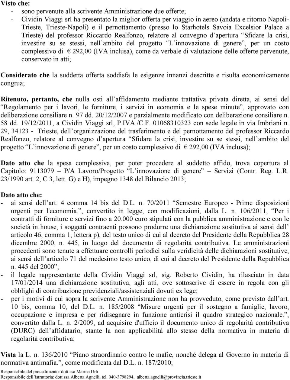 progetto L innovazione di genere, per un costo complessivo di 292,00 (IVA inclusa), come da verbale di valutazione delle offerte pervenute, conservato in atti; Considerato che la suddetta offerta