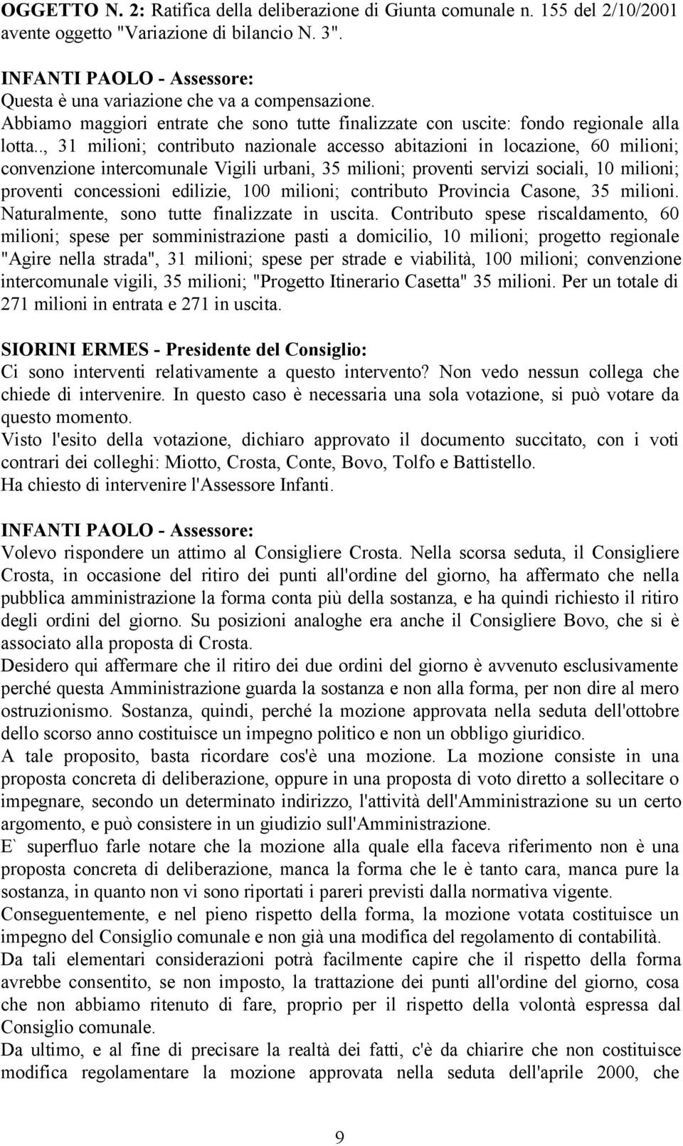 ., 31 milioni; contributo nazionale accesso abitazioni in locazione, 60 milioni; convenzione intercomunale Vigili urbani, 35 milioni; proventi servizi sociali, 10 milioni; proventi concessioni